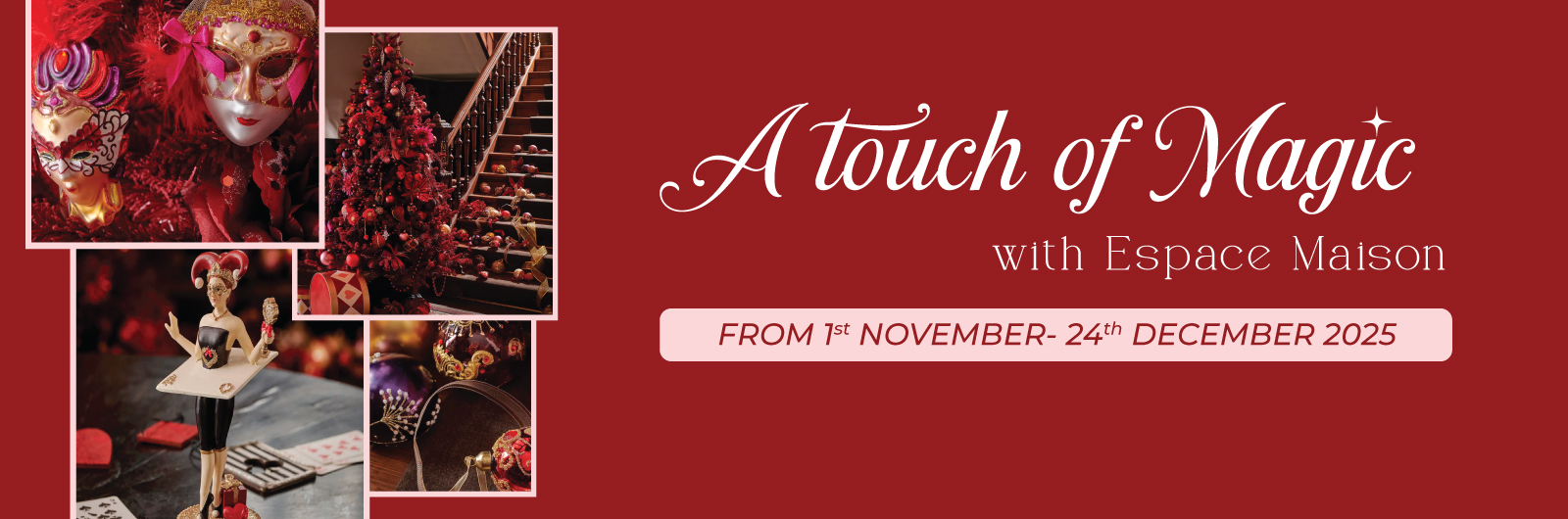 1st Nov - 24th Dec 2025 | A touch of magic