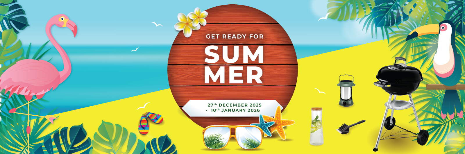Get ready for summer | 27th Dec 2025 - 10th Jan 2026